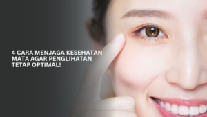 Menjaga Kesehatan Mata untuk Meningkatkan Kualitas Penglihatan